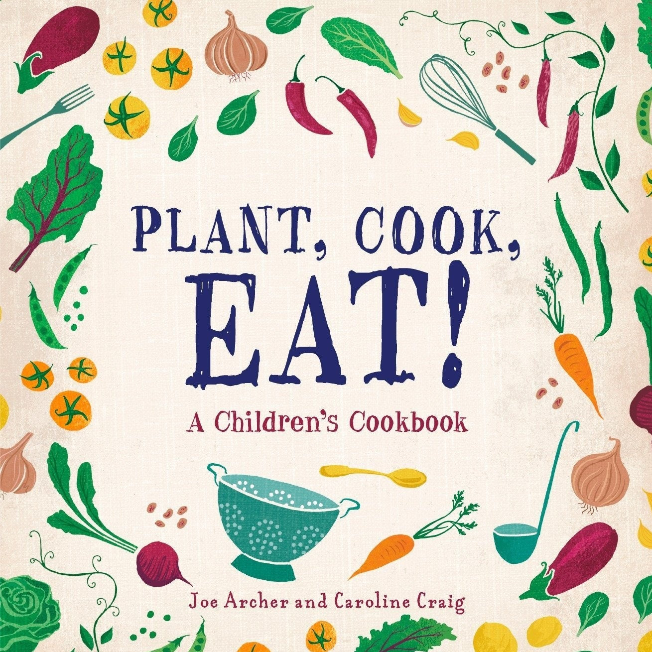 Plant, Cook, Eat!: A Children's Cookbook