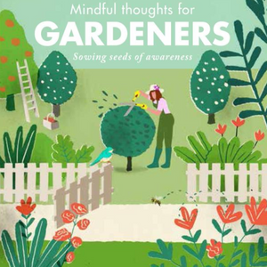 Mindful Thoughts for Gardeners: Sowing Seeds of Awareness